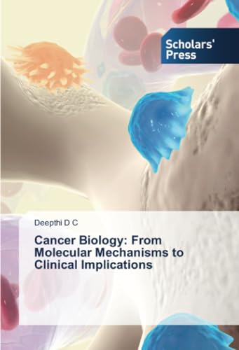 Cancer Biology: From Molecular Mechanisms to Clinical Implications: DE von Scholars' Press