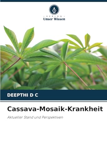 Cassava-Mosaik-Krankheit: Aktueller Stand und Perspektiven von Verlag Unser Wissen