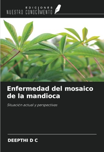 Enfermedad del mosaico de la mandioca: Situación actual y perspectivas von Ediciones Nuestro Conocimiento
