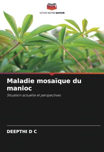 Maladie mosaïque du manioc: Situation actuelle et perspectives von Editions Notre Savoir