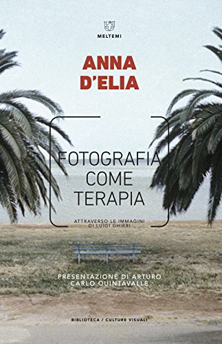 Fotografia come terapia. Attraverso le immagini di Luigi Ghirri (Biblioteca/estetica e culture visuali) von Meltemi
