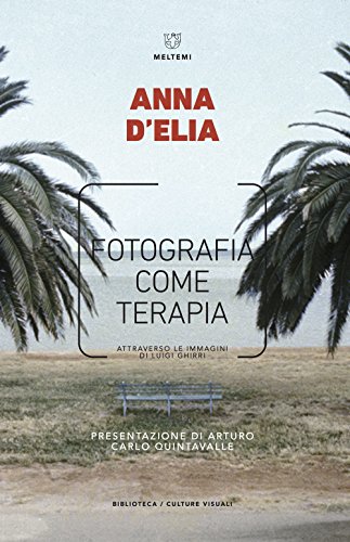 Fotografia come terapia. Attraverso le immagini di Luigi Ghirri (Biblioteca/estetica e culture visuali)