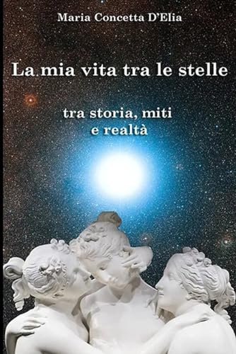 La mia vita tra le stelle: tra storia, miti e realtà