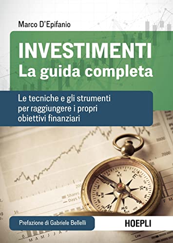 Investimenti. La guida completa. Le tecniche e gli strumenti per raggiungere i propri obiettivi finanziari (Finanza)