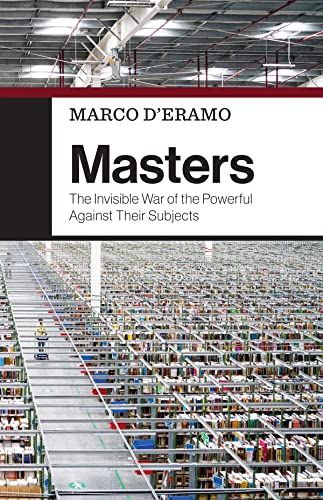 Masters: The Invisible War of the Powerful Against Their Subjects