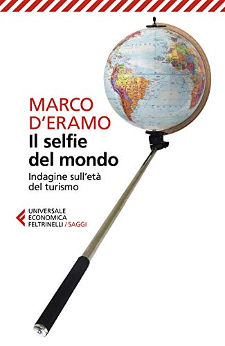 Il selfie del mondo: Indagine sull'era del turismo (Universale economica. Saggi, Band 9254)