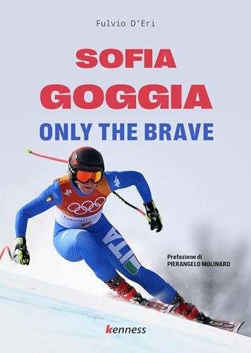 Sofia Goggia. Only the brave (Sport ed esercizio fisico) von Kenness Publishing