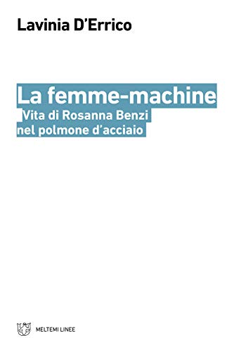 La femme-machine. Vita di Rosanna Benzi nel polmone d'acciaio (Linee) von LINEE