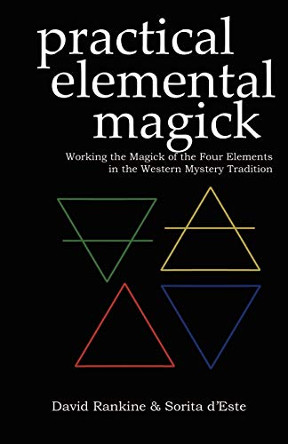 Practical Elemental Magick: Working the Magick of the Four Elements in the Western Mystery Tradition (Practical Magick, Band 2)