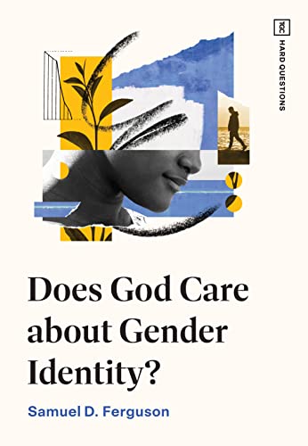 Does God Care About Gender Identity? (Tgc Hard Questions)