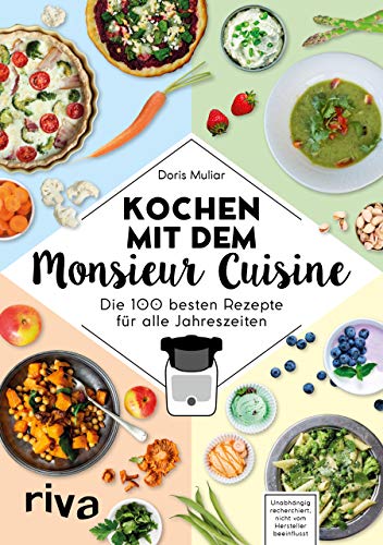 Kochen mit dem Monsieur Cuisine: Die 100 besten Rezepte für alle Jahreszeiten von Riva