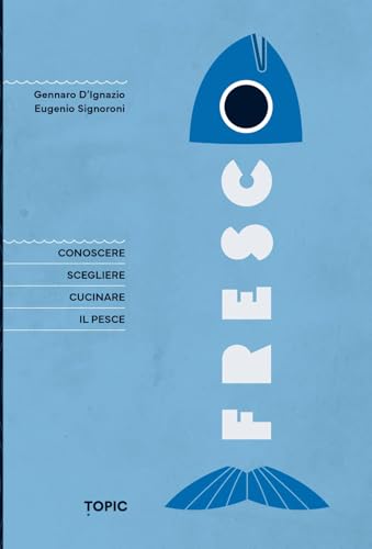 Fresco. Conoscere, scegliere e cucinare il pesce (Reference) von Topic