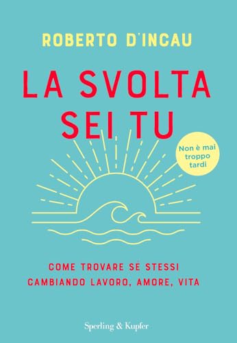 La svolta sei tu. Come trovare sé stessi cambiando lavoro, amore, vita (Varia) von Sperling & Kupfer