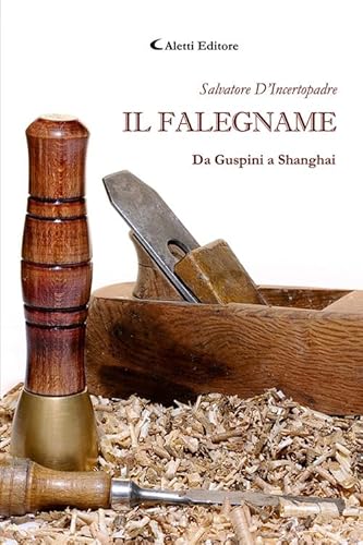 Il falegname. Da Guspini a Shanghai (I diamanti) von Aletti editore
