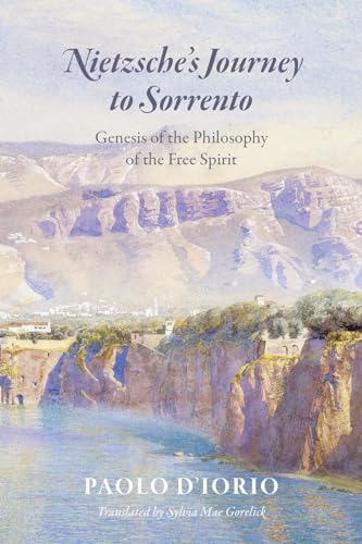 Nietzsche's Journey to Sorrento: Genesis of the Philosophy of the Free Spirit von University of Chicago Press