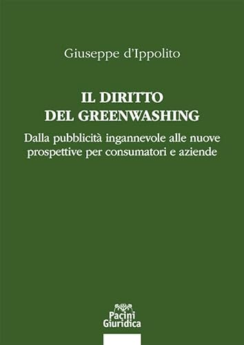 Il diritto del Greenwashing. Dalla pubblicità ingannevole alle nuove prospettive per consumatori e aziende Il diritto del Greenwashing. Dalla pubblicità ingannevole alle nuove prospettive per consumatori e aziende von Pacini Giuridica