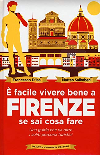 È facile vivere bene a Firenze se sai cosa fare (Grandi manuali Newton)