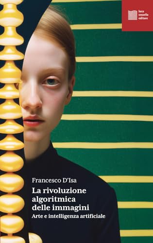 La rivoluzione algoritmica. Arte e intelligenza artificiale (Numerus) von Luca Sossella Editore
