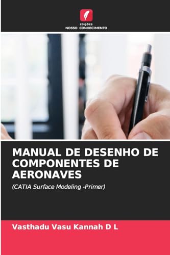 MANUAL DE DESENHO DE COMPONENTES DE AERONAVES: (CATIA Surface Modeling -Primer) von Edições Nosso Conhecimento