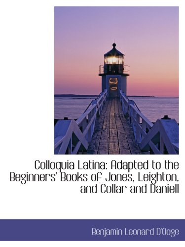 Colloquia Latina: Adapted to the Beginners' Books of Jones, Leighton, and Collar and Daniell von BiblioBazaar