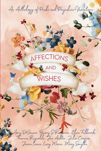 Affections & Wishes: A Short Story Anthology of Pride and Prejudice Variations
