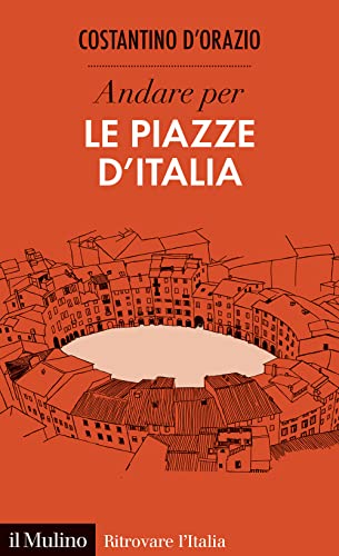 Andare per le piazze d'Italia (Ritrovare l'Italia)