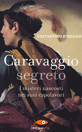 Caravaggio segreto. I misteri nascosti nei suoi capolavori (Pickwick)