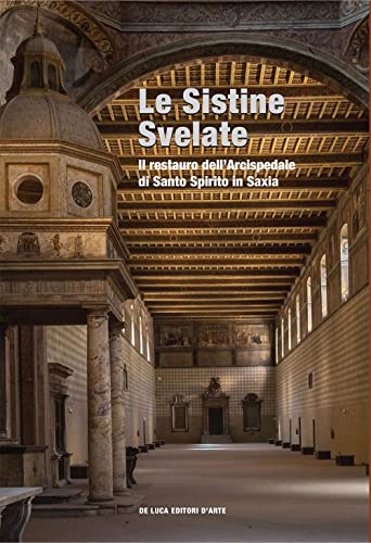 Le Sistine svelate. restauro dell’Arcispedale di Santo Spirito in Saxia Le Sistine svelate. restauro dell’Arcispedale di Santo Spirito in Saxia von De Luca Editori d'Arte