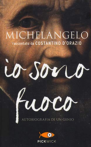 Michelangelo. Io sono fuoco (Pickwick)