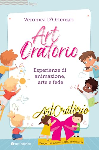 Artoratorio. Esperienze di animazione, arte e fede (Logos) von Tau
