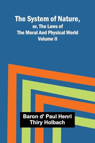 The System of Nature, or, the Laws of the Moral and Physical World. Volume II von Alpha Edition