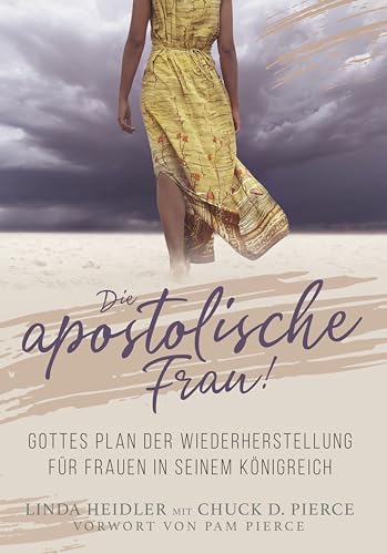 Die Apostolische Frau: Gottes Plan der Wiederherstellung für Frauen in Seinem Königreich