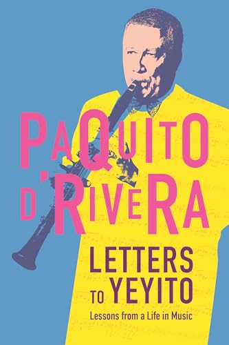 Letters to Yeyito: Lessons from a Life in Music Letters to Yeyito: Lessons from a Life in Music