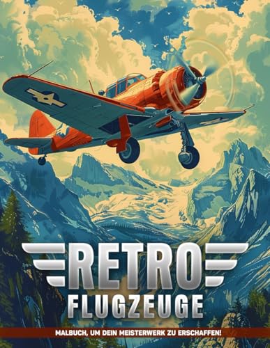 Retro-Flugzeuge Malbuch für Frauen: Retro-Flugzeuge Erwachsene Malvorlagen Fahrzeuge zur Beruhigung des Geistes und Stressabbau, Geschenke für Frauen von Independently published