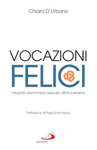 Vocazioni felici. Integrare orientamento sessuale, affetti e relazioni (I prismi) von San Paolo Edizioni