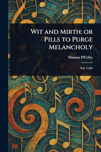 Wit and Mirth: or Pills to Purge Melancholy von Anson Street Press