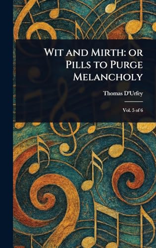 Wit and Mirth: or Pills to Purge Melancholy von Anson Street Press