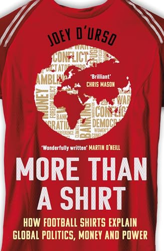 More Than A Shirt: How Football Shirts Explain Global Politics, Money and Power von Seven Dials