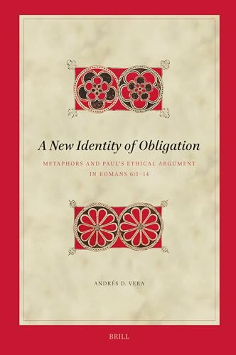 A New Identity of Obligation: Metaphors and Paul's Ethical Argument in Romans 6:1-14 (Biblical Interpretation) von Brill