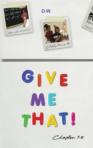 Give Me That (Chapters 1-5) von Palmetto Publishing