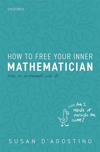 How to Free Your Inner Mathematician: Notes on Mathematics and Life