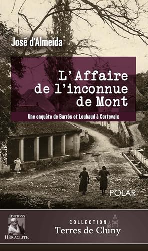 L'affaire de l'inconnue de Mont: Une enquête de Barrès et Loubaud à Cortevaix von HERACLITE