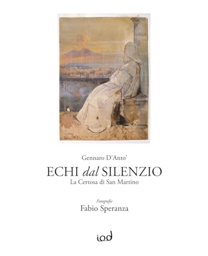 Echi dal silenzio. La Certosa di San Martino. Ediz. illustrata (La bottega delle idee) von Edizioni Iod