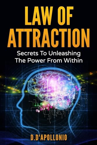 Law of Attraction: Secrets To Unleashing The Powers From Within (money, happiness, love, success, achieve, dreams, visualisation techniques)