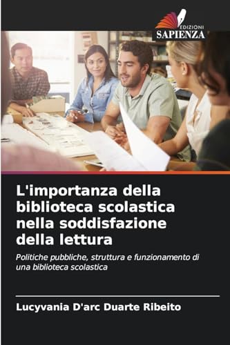 L'importanza della biblioteca scolastica nella soddisfazione della lettura: Politiche pubbliche, struttura e funzionamento di una biblioteca scolastica von Edizioni Sapienza