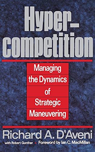 Hypercompetition: Managing the Dynamics of Strategic Maneuvering von Free Press