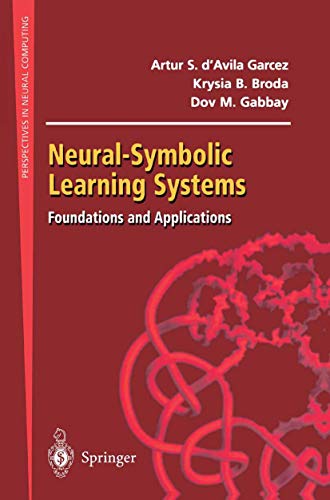 Neural-Symbolic Learning Systems: Foundations And Applications (Perspectives in Neural Computing)