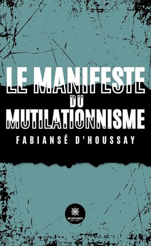 Le manifeste du mutilationnisme Le manifeste du mutilationnisme von LE LYS BLEU