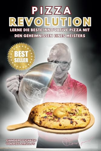 PIZZA REVOLUTION: Lerne die beste innovative Pizza mit den Geheimnissen eines Meisters – für alle von Independently published