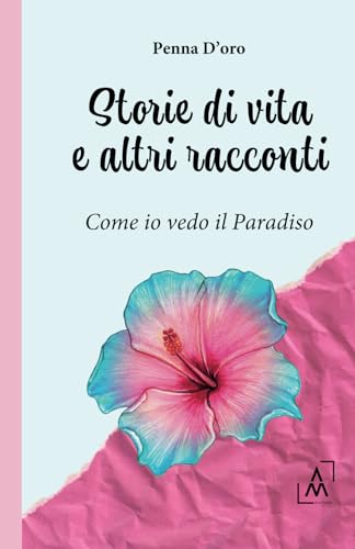 Storie di vita e altri racconti: Come io vedo il Paradiso von AltroMondo Editore
